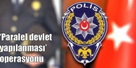 ‘Paralel devlet yapılanması’ operasyonu