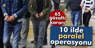 Paralel’e 10 ilde operasyon!