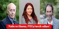 'Putin ve Obama, Türkiye'den çok PYD'yi tercih ediyor'