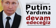 Putin: Yardıma devam edeceğiz