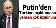 Putin'den Türkiye açıklaması: Şahsen çok üzgünüm