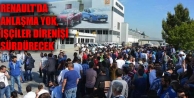 Renault’da anlaşma yok, işçiler direnişi sürdürecek