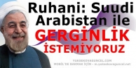 Ruhani: Suudi Arabistan ile gerginlik istemiyoruz