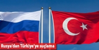 Rusya'dan Türkiye'ye suçlama