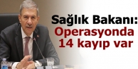 Sağlık Bakanı: Operasyonda 14 kayıp var