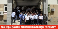 Sağlık Çalışanlar Öldürülen Doktor İçin...