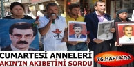 Cumartesi Anneleri Akın'ın Akıbetini Sordu