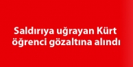 Saldırıya uğrayan Kürt öğrenci gözaltına alındı