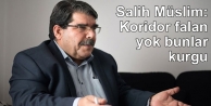 Salih Müslim: Koridor falan yok bunlar kurgu