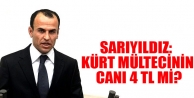 Sarıyıldız: Kürt mültecinin canı 4 TL mi?