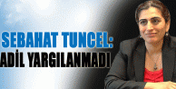 Sebahat Tuncel adil yargılanmadı