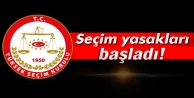 Seçim yasakları başladı