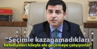 “Seçimle kazanamadıkları belediyeleri hileyle...