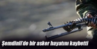 Şemdinli’de bir asker hayatını kaybetti