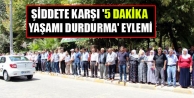 Şiddete karşı '5 dakika yaşamı durdurma' eylemi