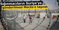 Sığınmacıların Suriye’ye gönderilmesi Meclis’e...