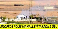 Silopi'de polis mahalleyi taradı: 2 ölü, 8 yaralı