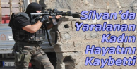 Silvan’da Yaralanan Kadın Hayatını Kaybetti