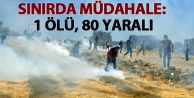 Sınırda müdahale: Bir ölü, 80 yaralı