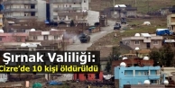 Şırnak Valiliği: Cizre’de 10 kişi öldürüldü