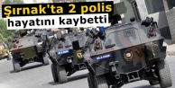 Şırnak'a 2 polis hayatını kaybetti