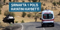 Şırnak'ta 1 Polis Hayatını Kaybetti