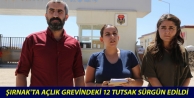 Şırnak'ta açlık grevindeki 12 tutsak sürgün...