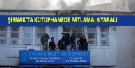 Şırnak’ta kütüphanede patlama: 6 yaralı