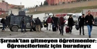 Şırnak’tan gitmeyen öğretmenler: Öğrencilerimiz...