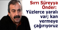 Sırrı Süreyya Önder: Yüzlerce yaralı var; kan...