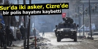 Sur’da iki asker, Cizre’de bir polis hayatını...