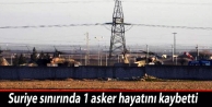 Suriye sınırından açılan ateşle 1 asker hayatını...