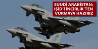 Suudi Arabistan: IŞİD’i İncirlik’ten vurmaya...