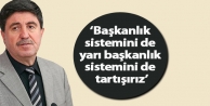 Tan: Başkanlık sistemini de yarı başkanlık sistemini...