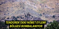 Tendürek’deki nöbet eylemi bölgesi bombalanıyor