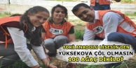 Toki Anadolu Lisesi ''Yüksekova çöl olmasın''...