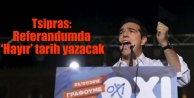 Tsipras: Referandumda ‘Hayır’ tarih yazacak