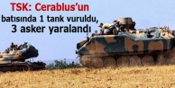 TSK: Cerablus’un batısında 1 tank vuruldu, 3 asker...