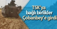 TSK’ya bağlı birlikler Çobanbey’e girdi