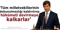 'Tüm milletvekillerinin dokunulmazlığı kaldırılırsa hükümeti devirmeye kalkarlar'