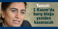 Tuncel: 1 Kasım’da barış bloğu yeniden kazanacak