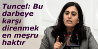 Tuncel: Bu darbeye karşı direnmek en meşru haktır