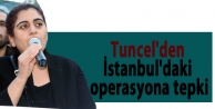 Tuncel'den İstanbul'daki operasyona tepki