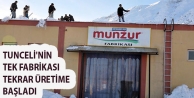 Tunceli'nin tek fabrikası tekrar üretime başladı