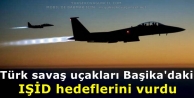 Türk savaş uçakları Başika'daki IŞİD hedeflerini...