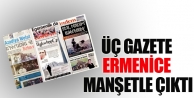 Üç Gazete Ermenice Manşetle Çıktı