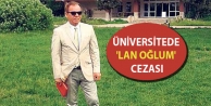 Üniversitede 'Lan oğlum' cezası