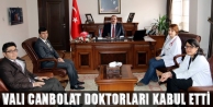 Vali Canbolat Doktorları Kabul Etti