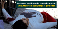 'Vücuttan 6 metal parçası çıkarıldı'