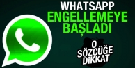 Whatsapp engellemeye başladı! O sözcüğe dikkat